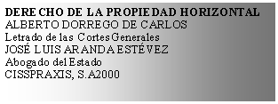 Cuadro de texto: DERECHO DE LA PROPIEDAD HORIZONTALALBERTO DORREGO DE CARLOSLetrado de las  Cortes GeneralesJOS LUIS ARANDA ESTVEZAbogado del EstadoCISSPRAXIS, S.A2000 